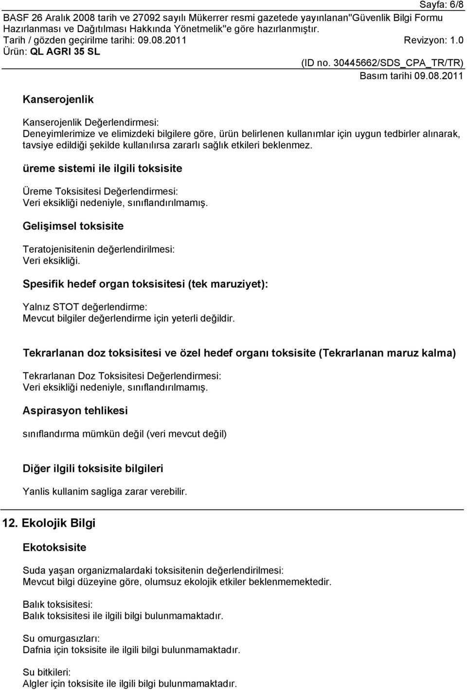 Gelişimsel toksisite Teratojenisitenin değerlendirilmesi: Veri eksikliği.