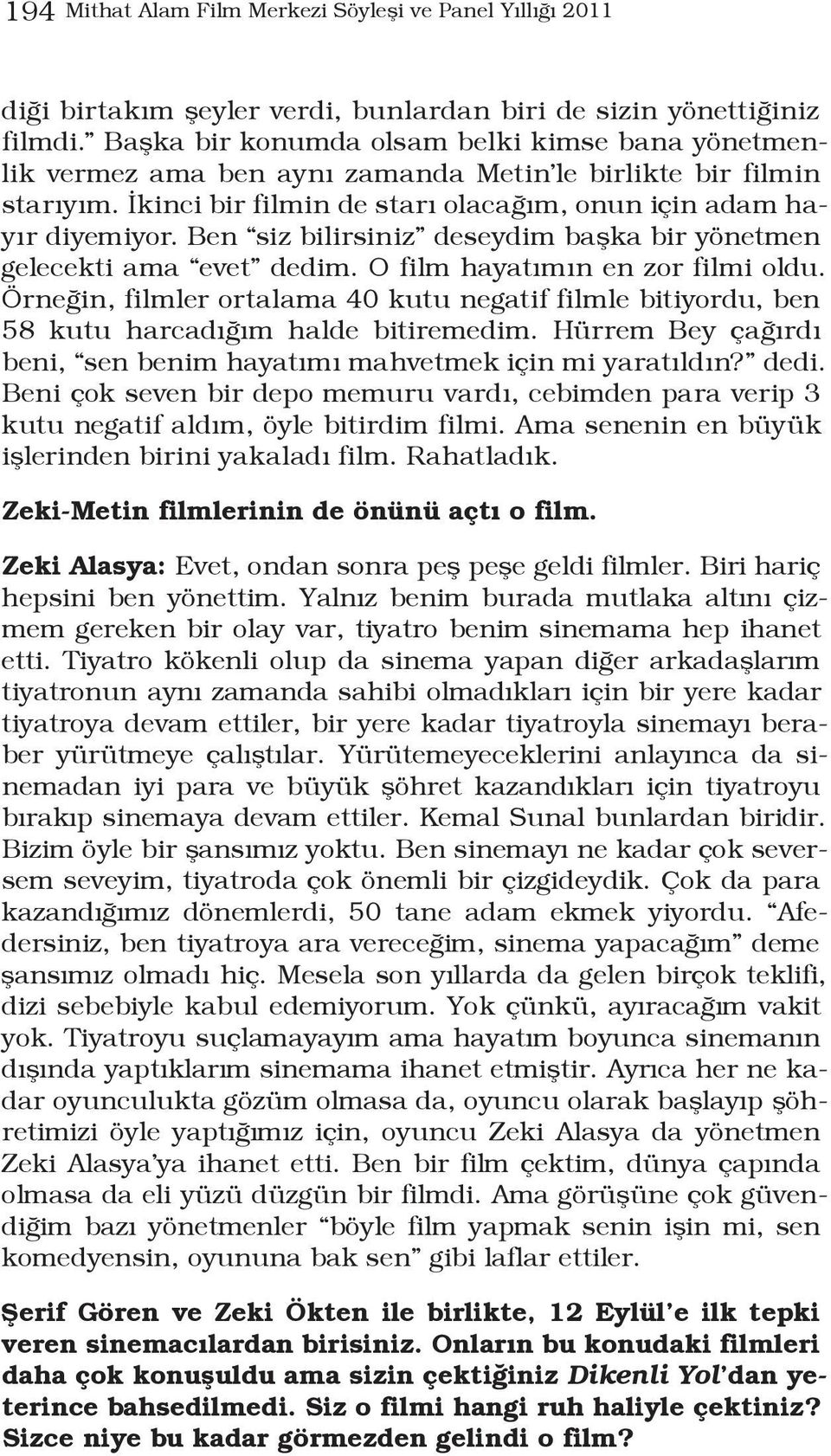 Ben siz bilirsiniz deseydim başka bir yönetmen gelecekti ama evet dedim. O film hayatımın en zor filmi oldu.