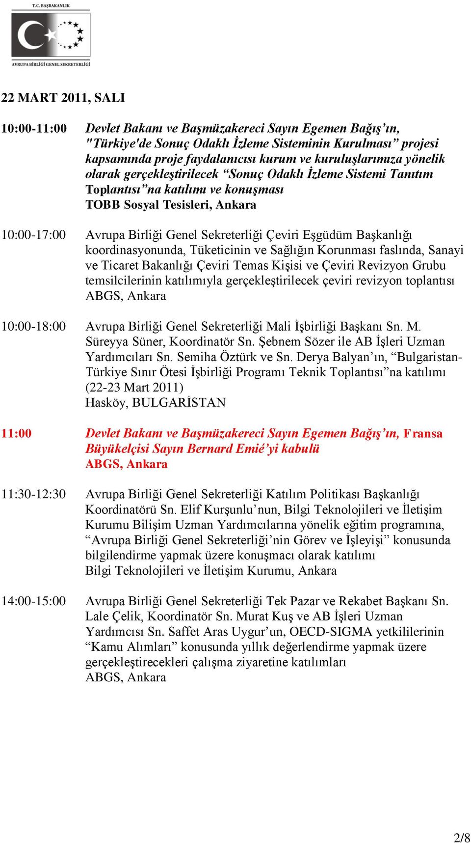 Çeviri Eşgüdüm Başkanlığı koordinasyonunda, Tüketicinin ve Sağlığın Korunması faslında, Sanayi ve Ticaret Bakanlığı Çeviri Temas Kişisi ve Çeviri Revizyon Grubu temsilcilerinin katılımıyla