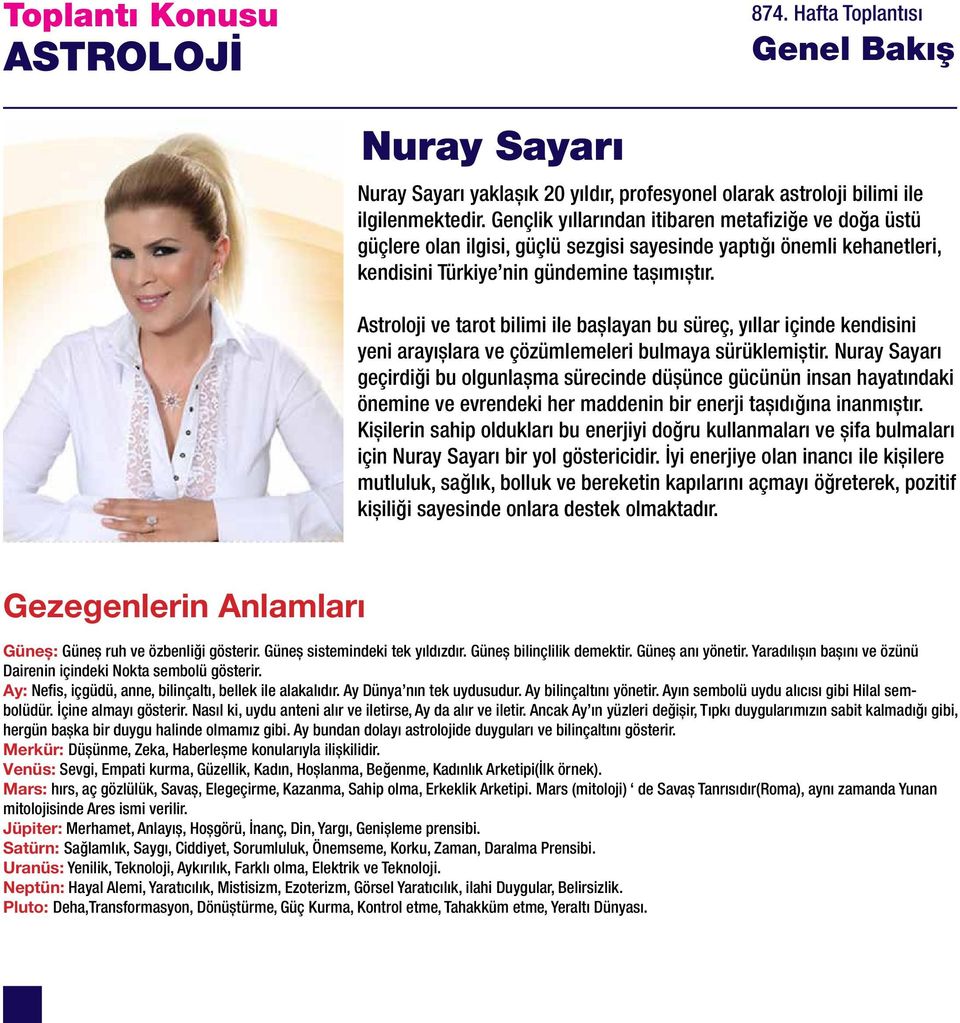 Astroloji ve tarot bilimi ile başlayan bu süreç, yıllar içinde kendisini yeni arayışlara ve çözümlemeleri bulmaya sürüklemiştir.