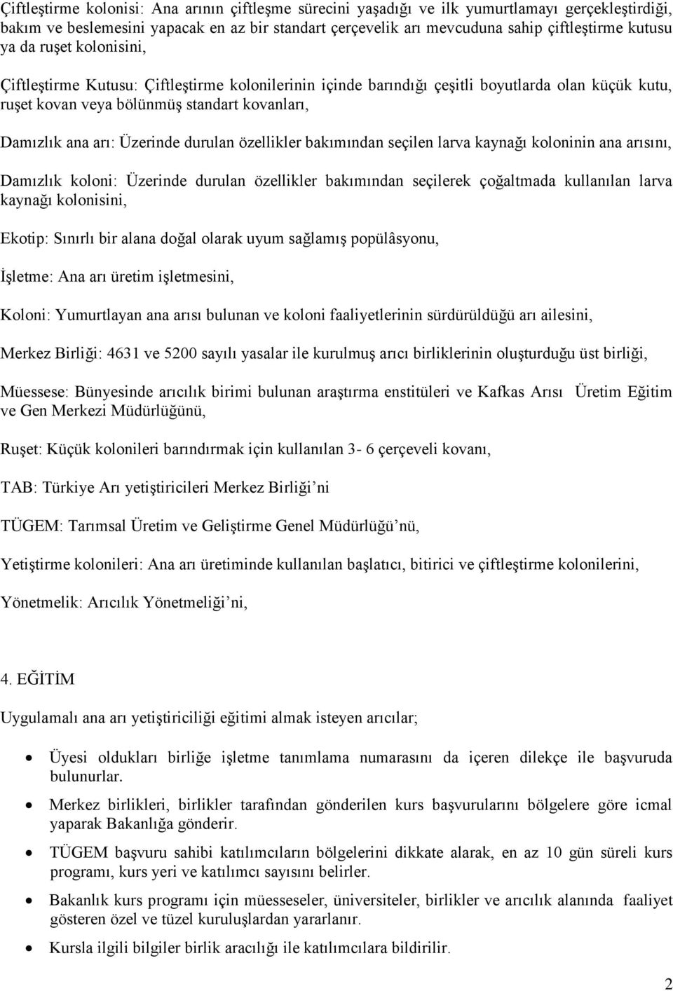 durulan özellikler bakımından seçilen larva kaynağı koloninin ana arısını, Damızlık koloni: Üzerinde durulan özellikler bakımından seçilerek çoğaltmada kullanılan larva kaynağı kolonisini, Ekotip: