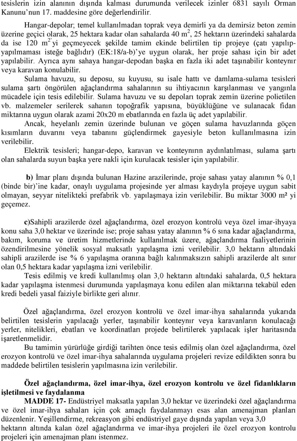 geçmeyecek şekilde tamim ekinde belirtilen tip projeye (çatı yapılıpyapılmaması isteğe bağlıdır) (EK:18/a-b) ye uygun olarak, her proje sahası için bir adet yapılabilir.