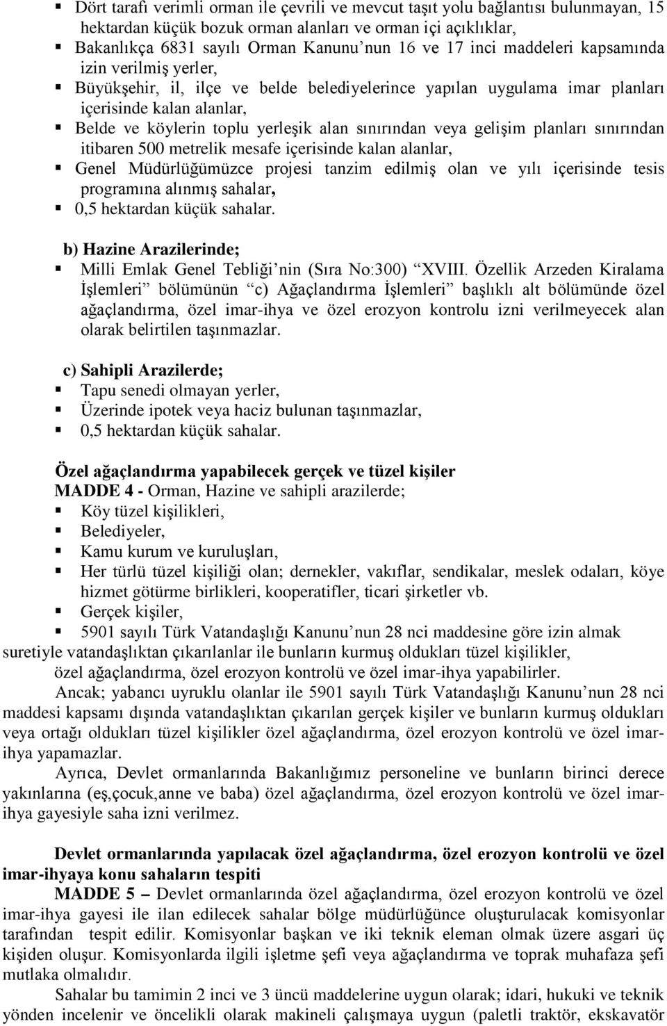 veya gelişim planları sınırından itibaren 500 metrelik mesafe içerisinde kalan alanlar, Genel Müdürlüğümüzce projesi tanzim edilmiş olan ve yılı içerisinde tesis programına alınmış sahalar, 0,5