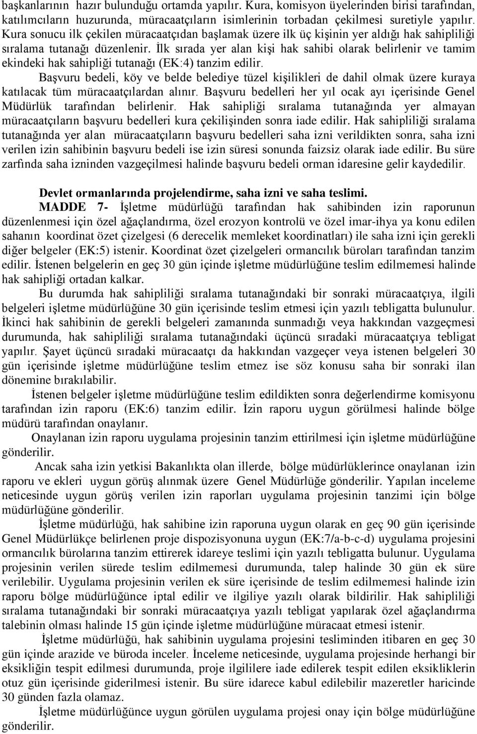 İlk sırada yer alan kişi hak sahibi olarak belirlenir ve tamim ekindeki hak sahipliği tutanağı (EK:4) tanzim edilir.