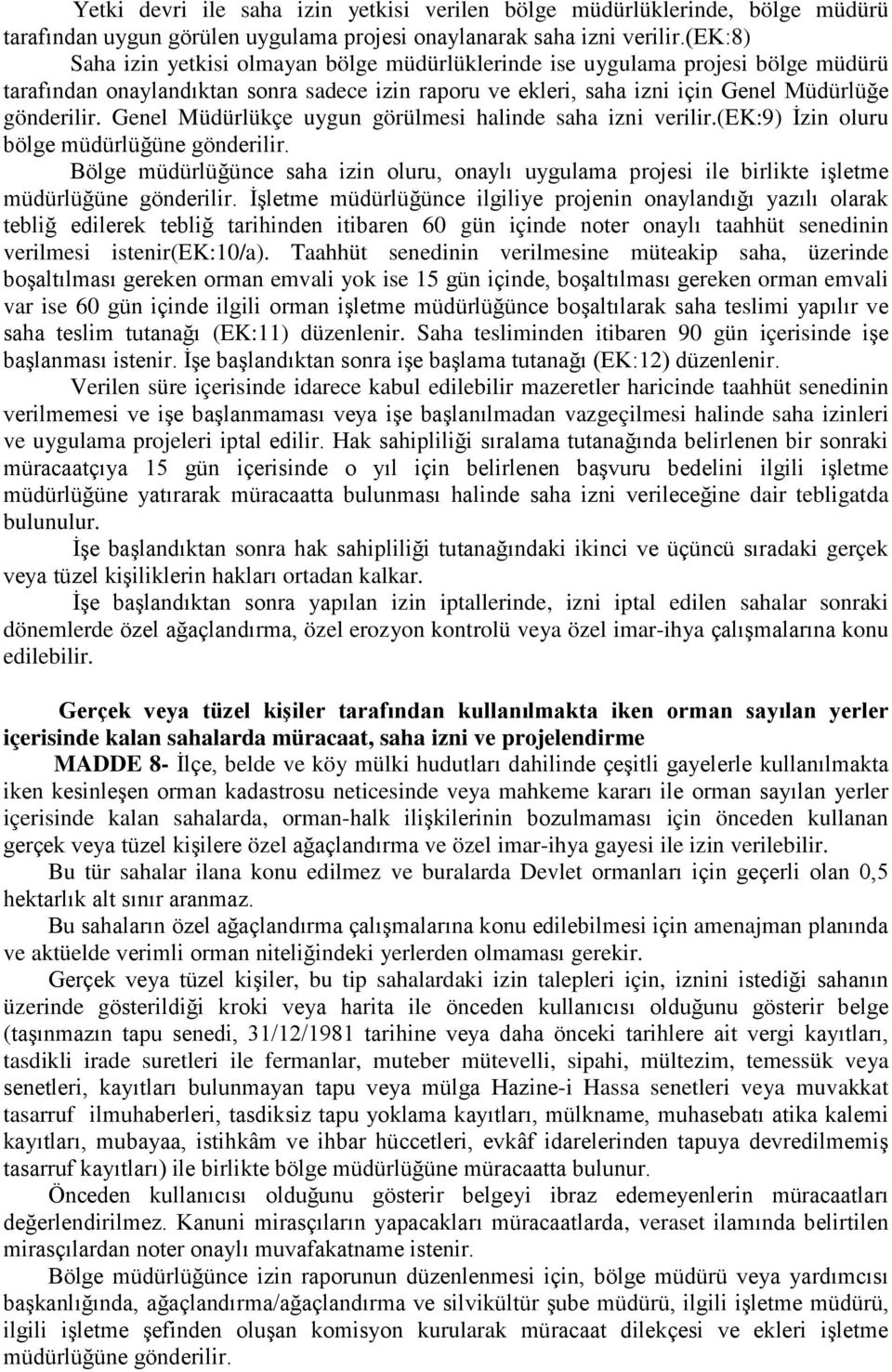 Genel Müdürlükçe uygun görülmesi halinde saha izni verilir.(ek:9) İzin oluru bölge müdürlüğüne gönderilir.