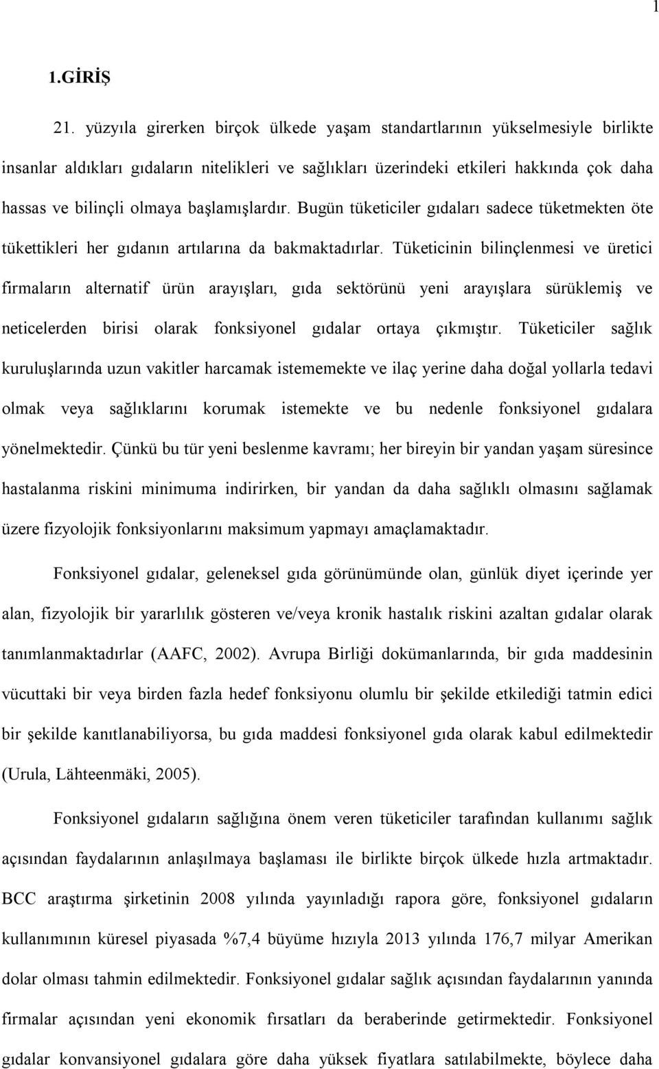 Bugün tüketcler gıdaları sadece tüketmekten öte tükettkler her gıdanın artılarına da bakmaktadırlar.