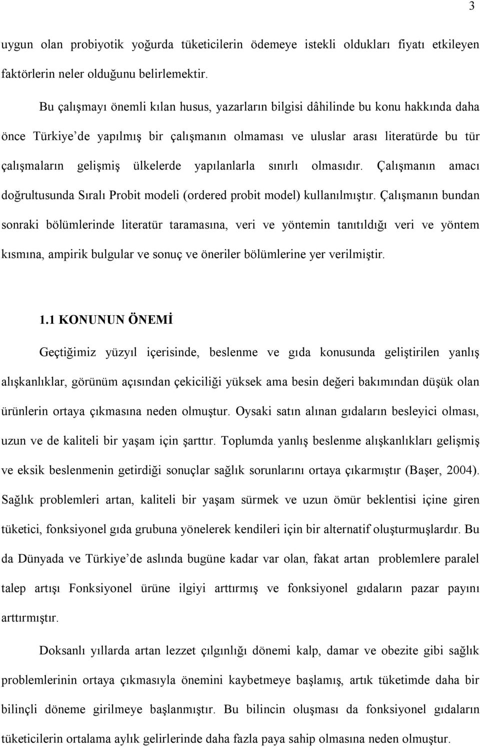 yapılanlarla sınırlı olmasıdır. Çalışmanın amacı doğrultusunda Sıralı Probt model (ordered probt model) kullanılmıştır.