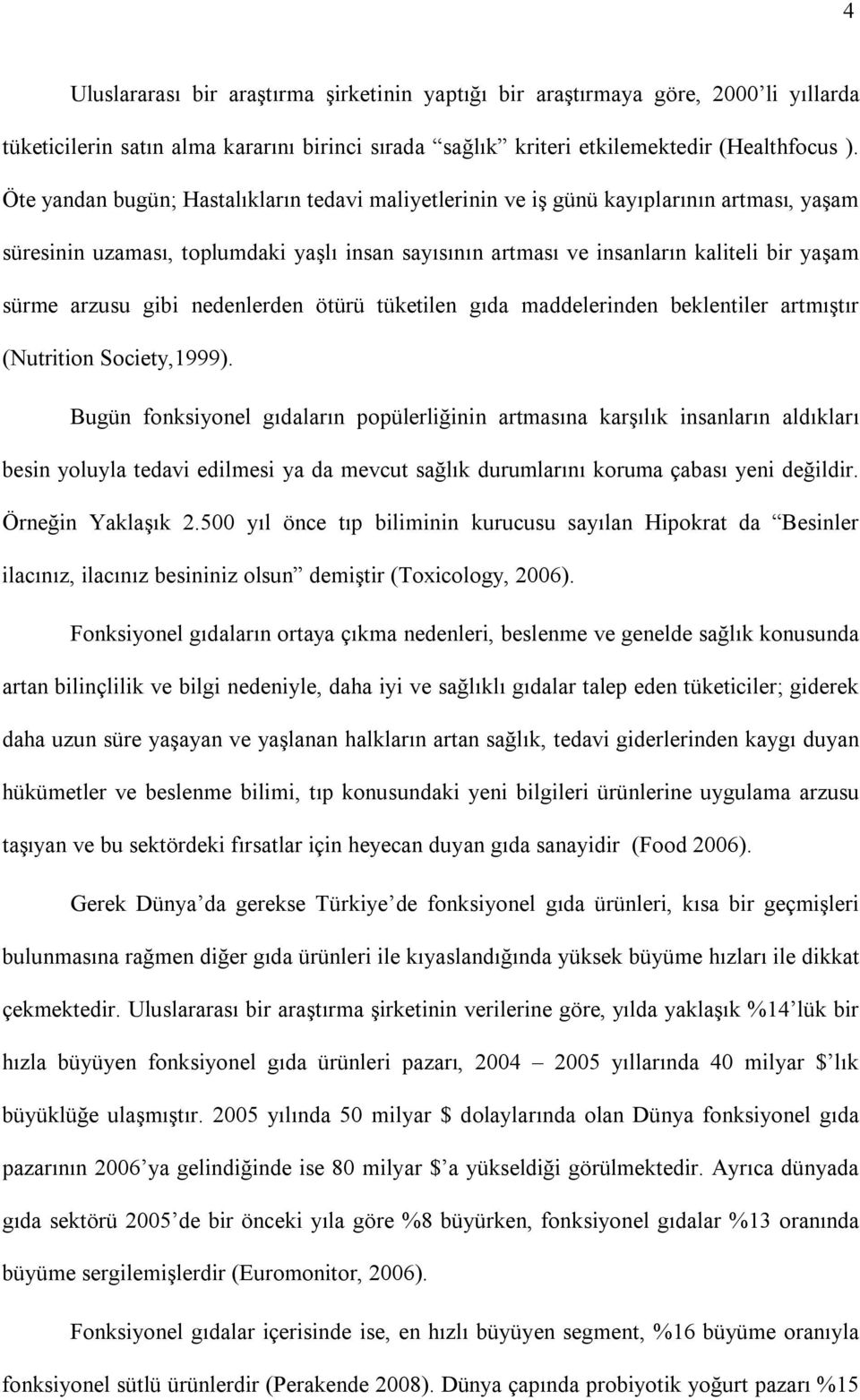 nedenlerden ötürü tüketlen gıda maddelernden beklentler artmıştır (Nutrton Socety,1999).