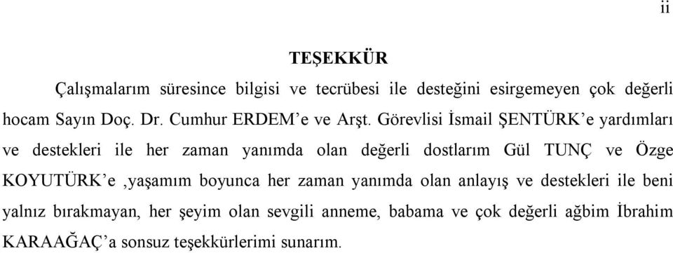 Görevls İsmal ŞENTÜRK e yardımları ve destekler le her zaman yanımda olan değerl dostlarım Gül TUNÇ ve Özge