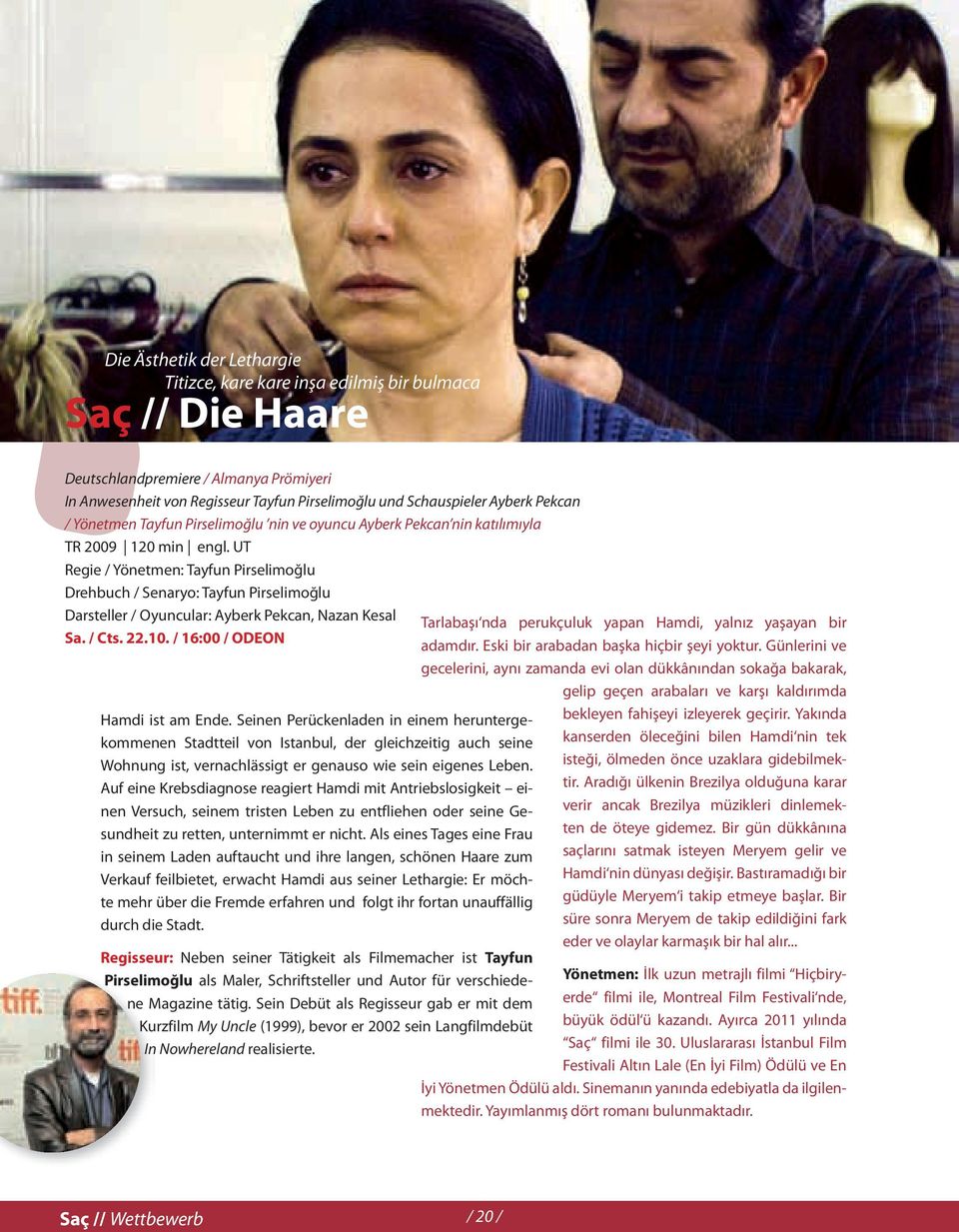 UT Regie / Yönetmen: Tayfun Pirselimoğlu Drehbuch / Senaryo: Tayfun Pirselimoğlu Darsteller / Oyuncular: Ayberk Pekcan, Nazan Kesal Sa. / Cts. 22.10. / 16:00 / ODEON Hamdi ist am Ende.