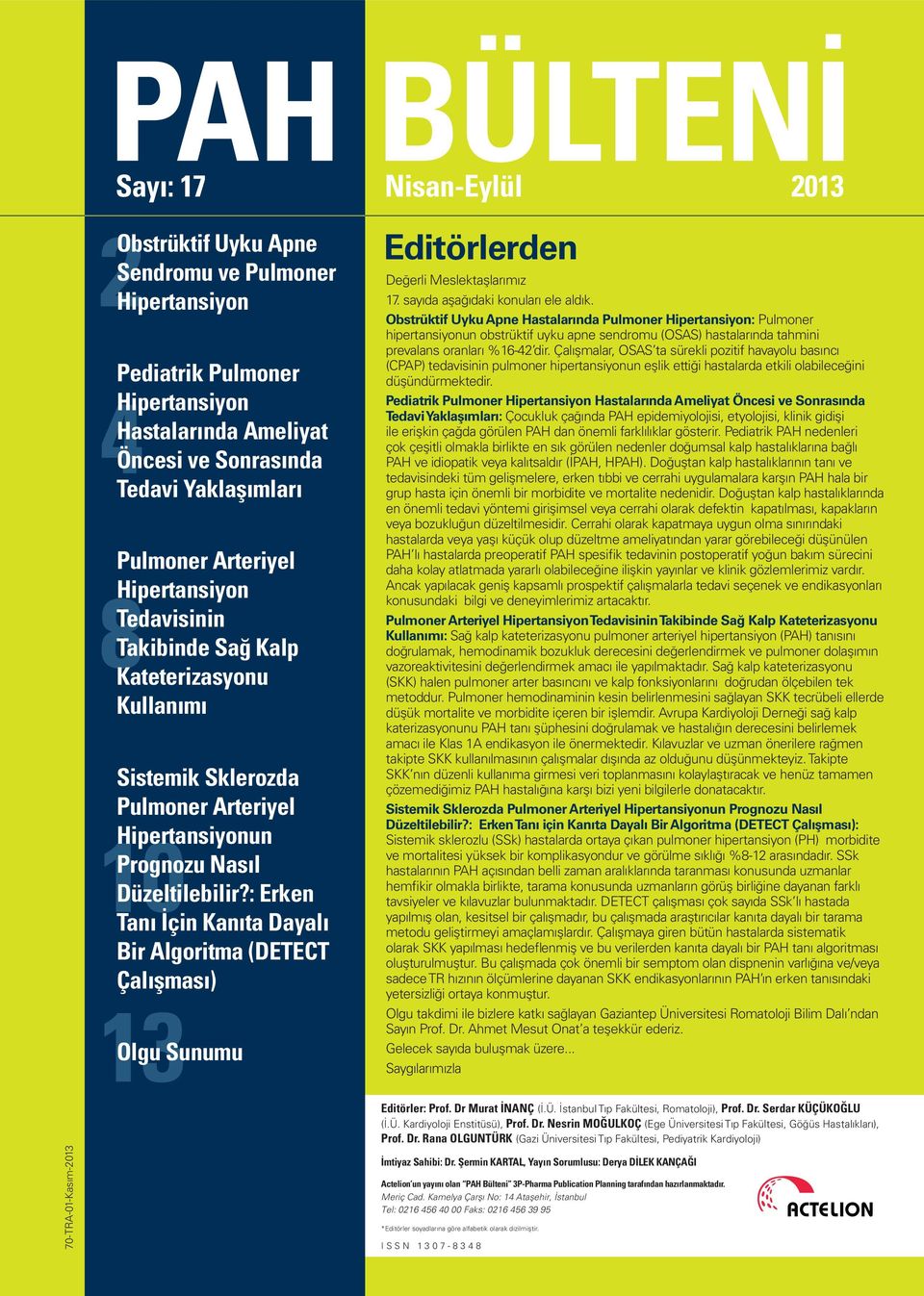 : Erken Tanı İçin Kanıta Dayalı Bir Algoritma (DETECT Çalışması) 13 Olgu Sunumu BÜLTENİ Nisan-Eylül 2013 Editörlerden Değerli Meslektaşlarımız 17. sayıda aşağıdaki konuları ele aldık.