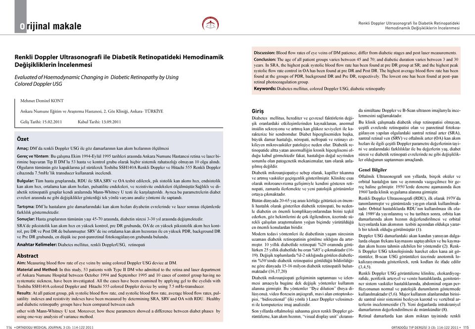 stages and post laser measurements. Conclusion: The age of all patient groups varies between 45 and 70; and diabetic duration varies between 3 and 30 years.