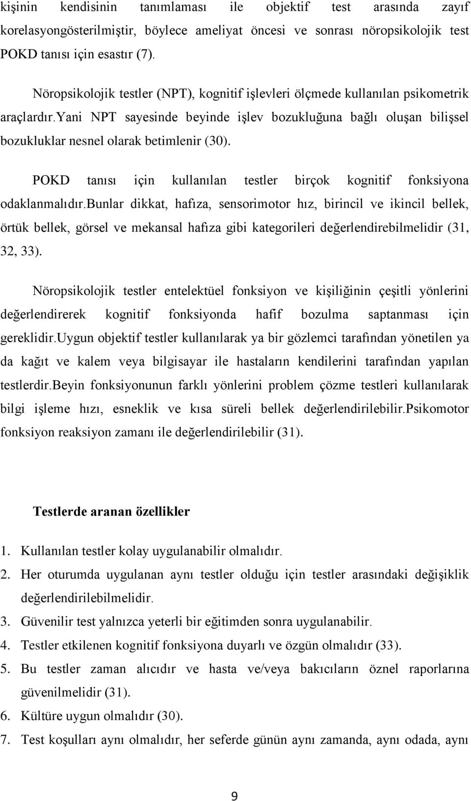 POKD tanısı için kullanılan testler birçok kognitif fonksiyona odaklanmalıdır.