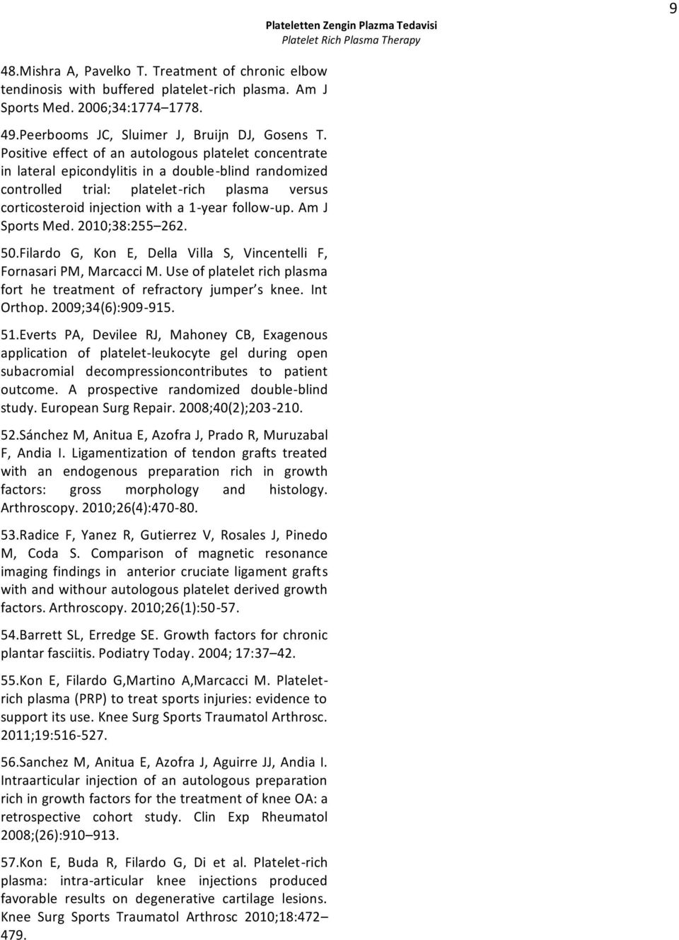 Positive effect of an autologous platelet concentrate in lateral epicondylitis in a double-blind randomized controlled trial: platelet-rich plasma versus corticosteroid injection with a 1-year