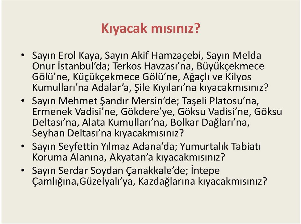 Kumulları na Adalar a, Şile Kıyıları na kıyacakmısınız?