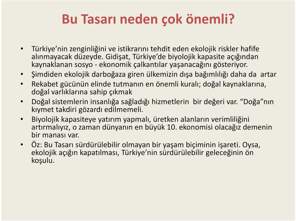 Şimdiden ekolojik darboğaza giren ülkemizin dışa bağımlılığı daha da artar Rekabet gücünün elinde tutmanın en önemli kuralı; doğal kaynaklarına, doğal varlıklarına sahip çıkmak Doğal sistemlerin