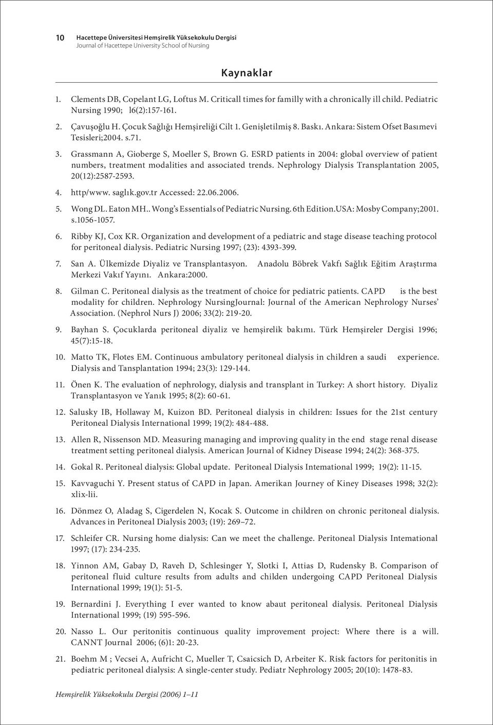 Ankara: Sistem Ofset Basımevi Tesisleri;2004. s.71. 3. Grassmann A, Gioberge S, Moeller S, Brown G.