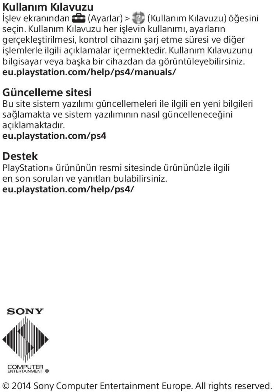 Kullanım Kılavuzunu bilgisayar veya başka bir cihazdan da görüntüleyebilirsiniz. eu.playstation.