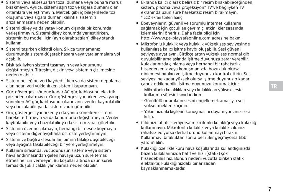 Sistemi dikey konumda yerleştirirken, sistemin bu modeli için (ayrı olarak satılan) dikey standı kullanın. Sistemi taşırken dikkatli olun.