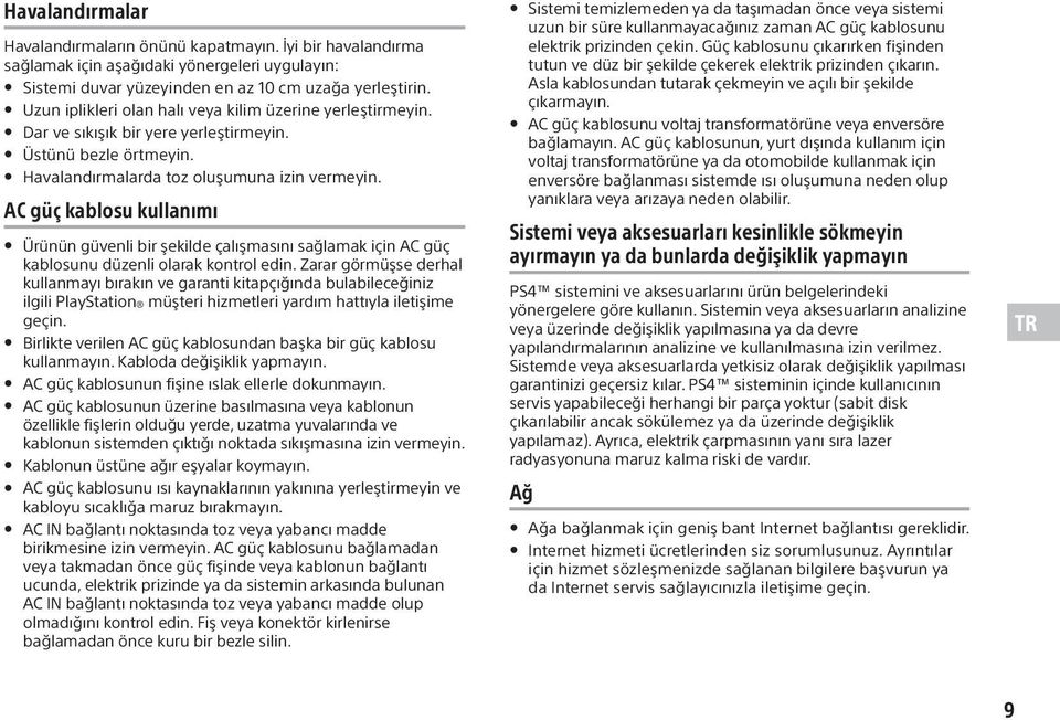 AC güç kablosu kullanımı Ürünün güvenli bir şekilde çalışmasını sağlamak için AC güç kablosunu düzenli olarak kontrol edin.