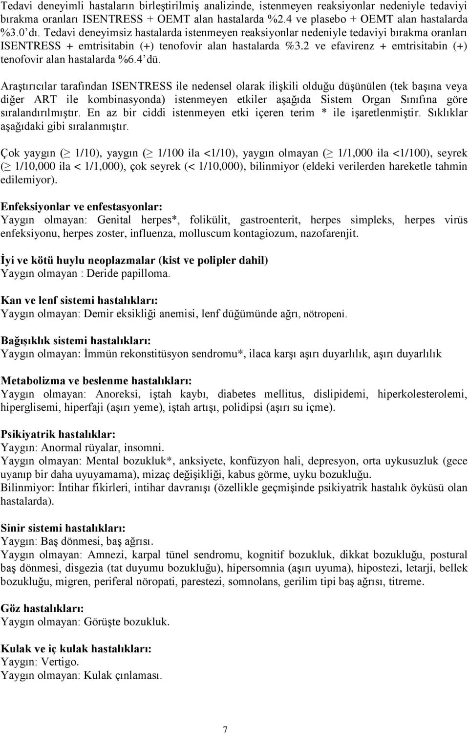 2 ve efavirenz + emtrisitabin (+) tenofovir alan hastalarda %6.4 dü.