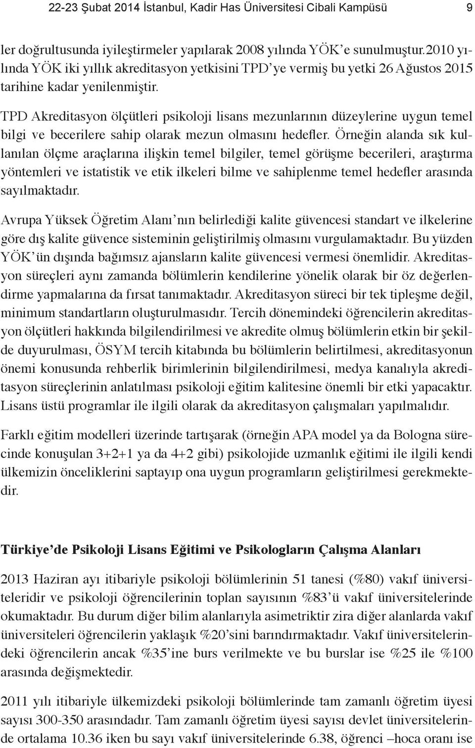 TPD Akreditasyon ölçütleri psikoloji lisans mezunlarının düzeylerine uygun temel bilgi ve becerilere sahip olarak mezun olmasını hedefler.