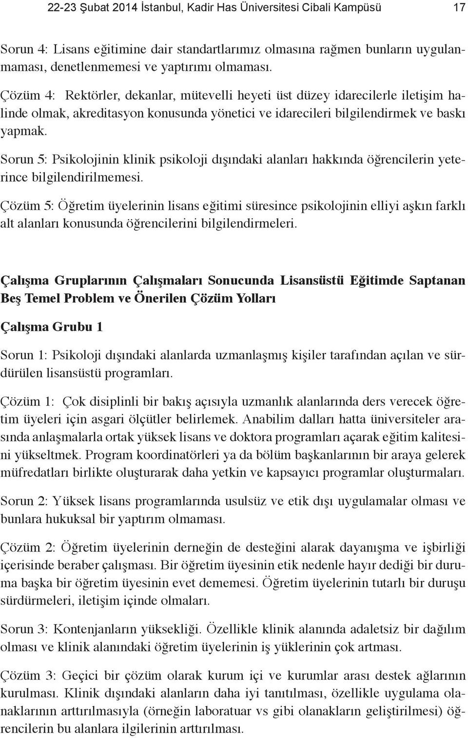 Sorun 5: Psikolojinin klinik psikoloji dışındaki alanları hakkında öğrencilerin yeterince bilgilendirilmemesi.