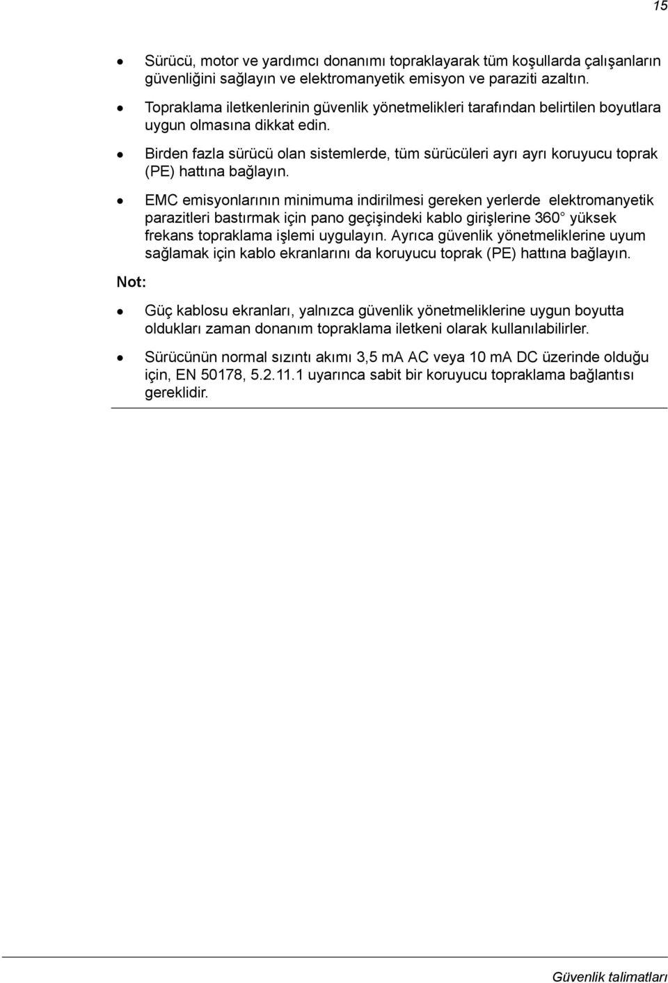 Birden fazla sürücü olan sistemlerde, tüm sürücüleri ayrı ayrı koruyucu toprak (PE) hattına bağlayın.