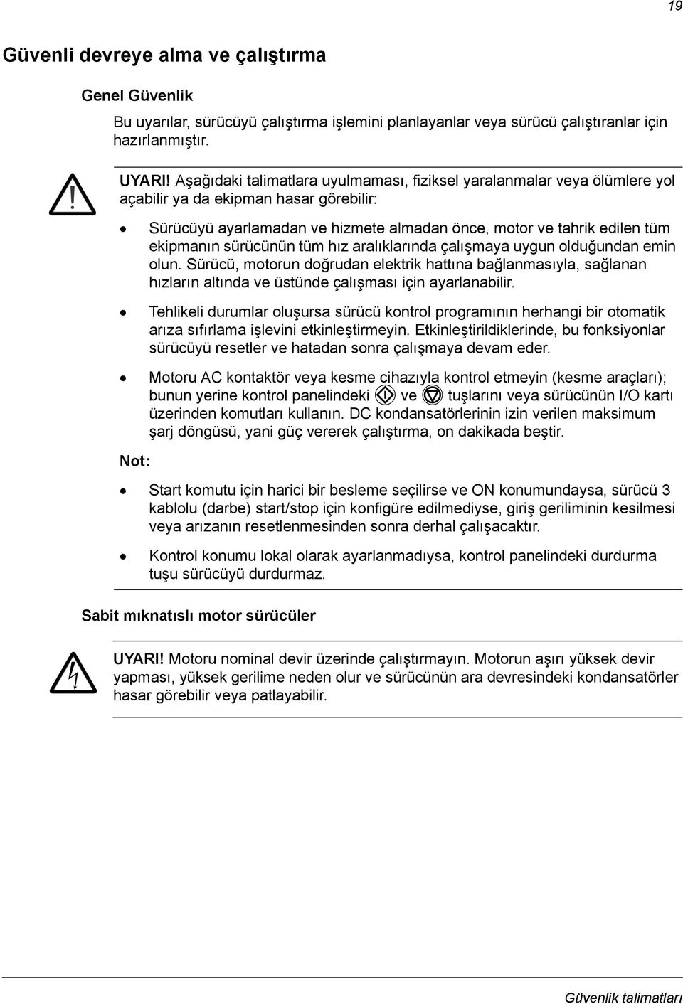 sürücünün tüm hız aralıklarında çalışmaya uygun olduğundan emin olun. Sürücü, motorun doğrudan elektrik hattına bağlanmasıyla, sağlanan hızların altında ve üstünde çalışması için ayarlanabilir.