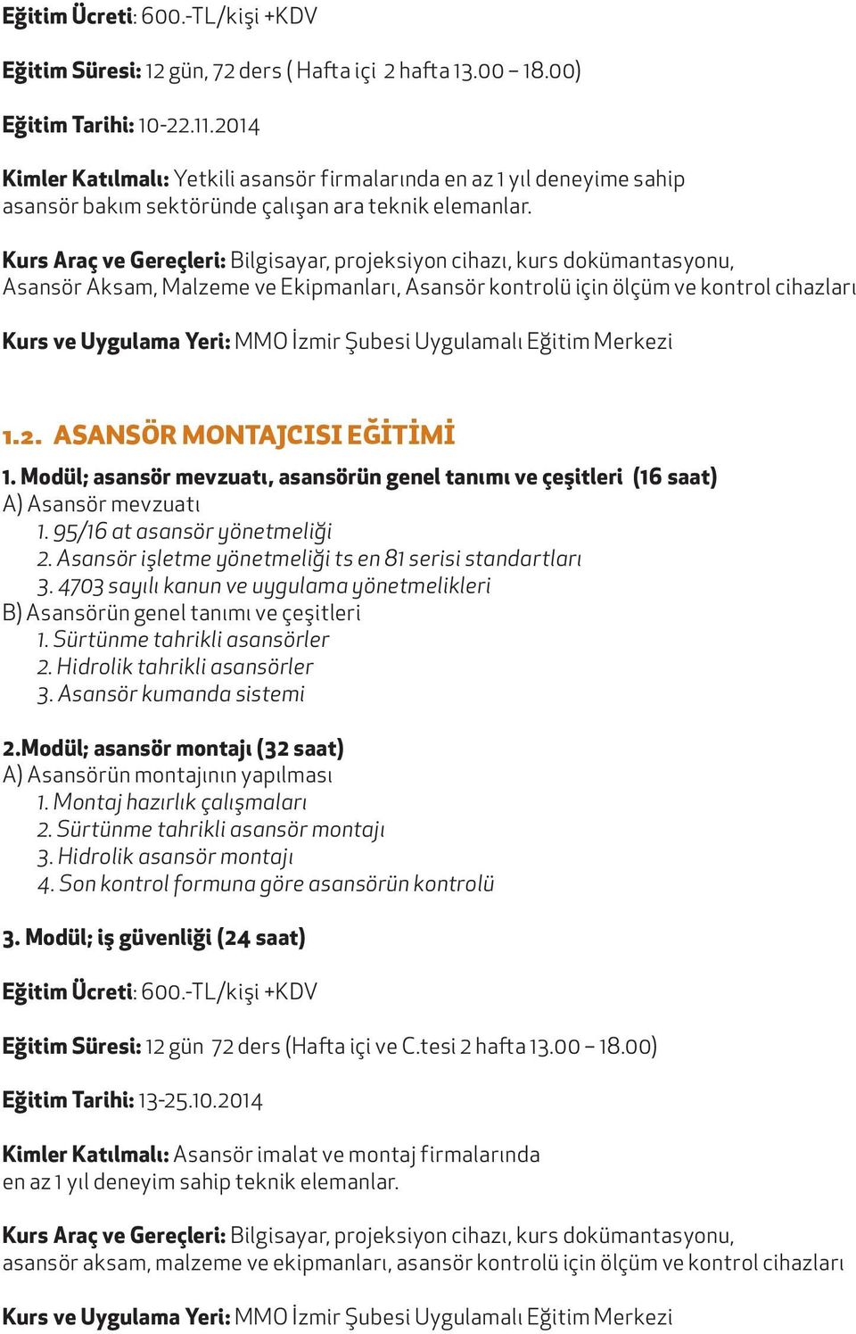 Asansör Aksam, Malzeme ve Ekipmanları, Asansör kontrolü için ölçüm ve kontrol cihazları Kurs ve Uygulama Yeri: MMO İzmir Şubesi Uygulamalı Eğitim Merkezi 1.2. ASANSÖR MONTAJCISI EĞİTİMİ 1.