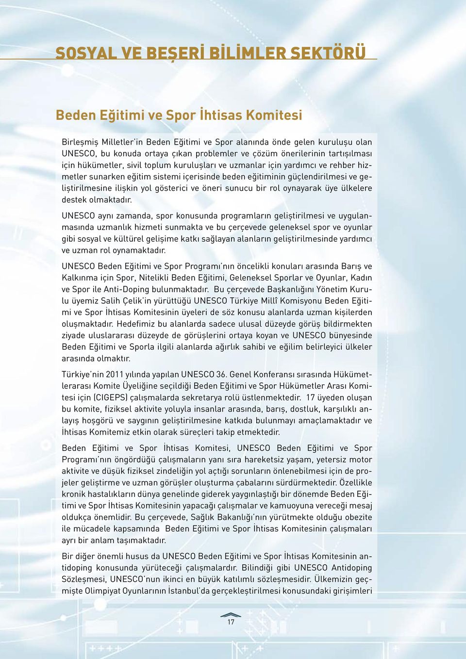 geliştirilmesine ilişkin yol gösterici ve öneri sunucu bir rol oynayarak üye ülkelere destek olmaktadır.