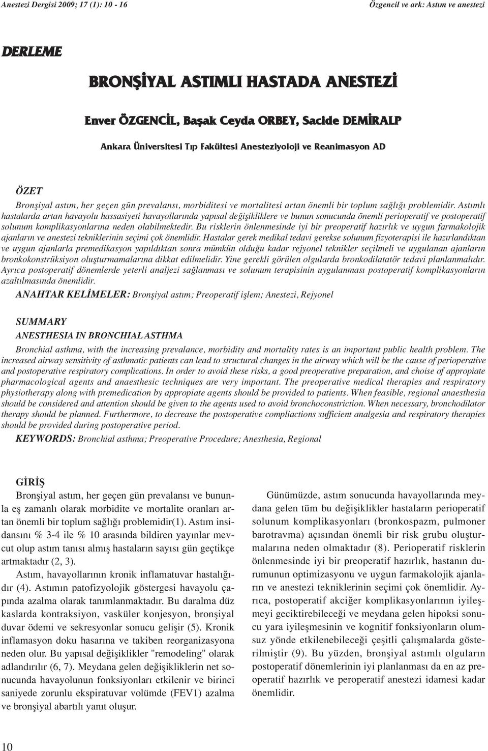 Ast ml hastalarda artan havayolu hassasiyeti havayollar nda yap sal de iflikliklere ve bunun sonucunda önemli perioperatif ve postoperatif solunum komplikasyonlar na neden olabilmektedir.