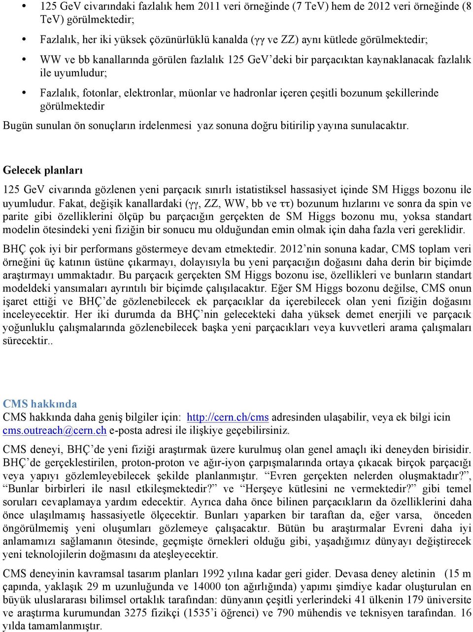 görülmektedir Bugün sunulan ön sonuçların irdelenmesi yaz sonuna doğru bitirilip yayına sunulacaktır.