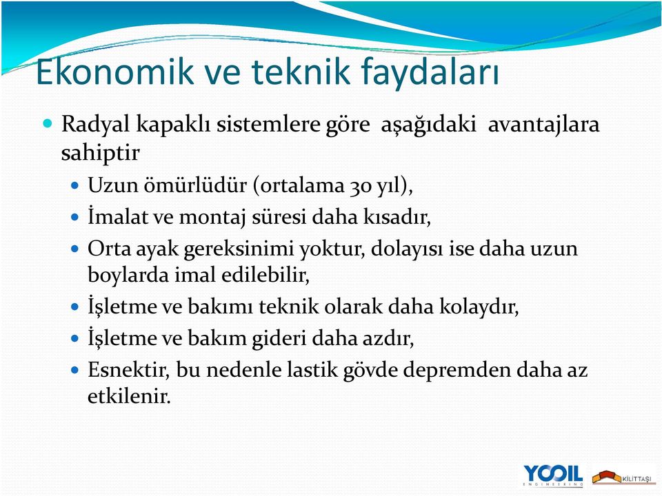 ayak yoktur ise daha uzun boylarda imal edilebilir, letme ve bakımı teknik olarak daha kolaydır, teknik kolaydır letme