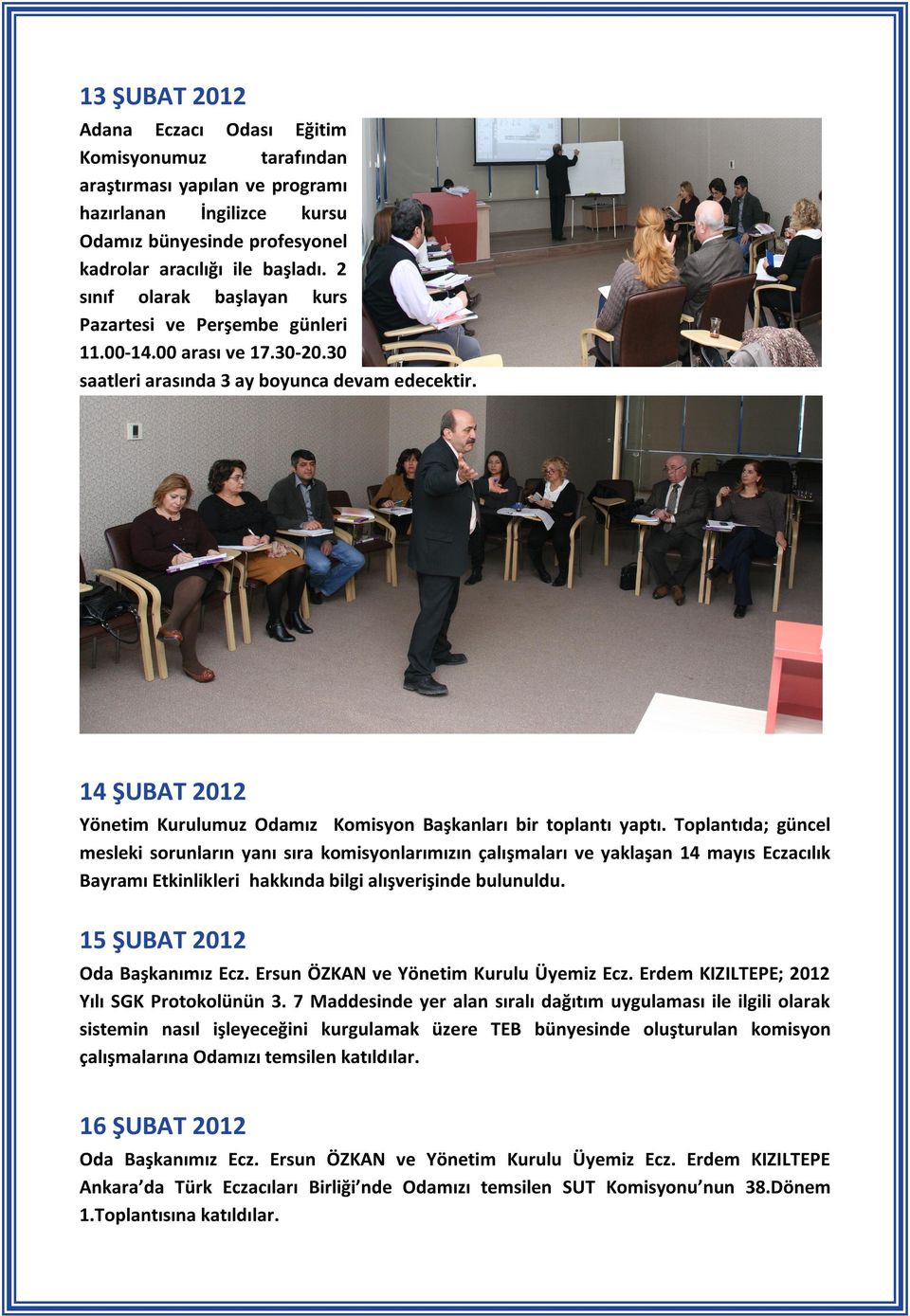 14 ŞUBAT 2012 Yönetim Kurulumuz Odamız Komisyon Başkanları bir toplantı yaptı.