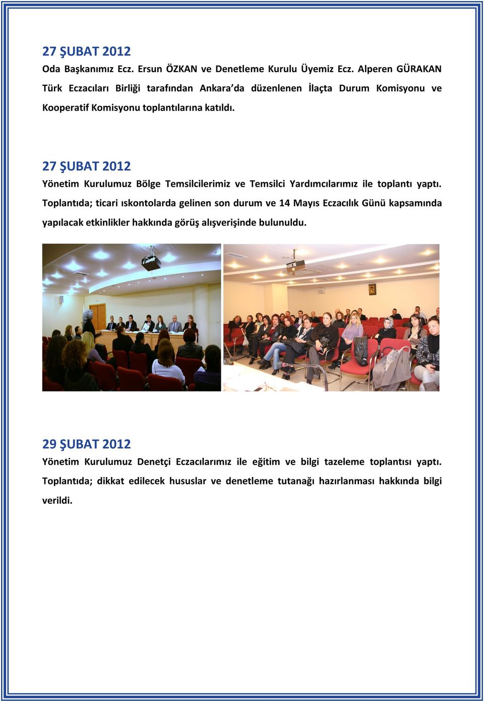27 ŞUBAT 2012 Yönetim Kurulumuz Bölge Temsilcilerimiz ve Temsilci Yardımcılarımız ile toplantı yaptı.