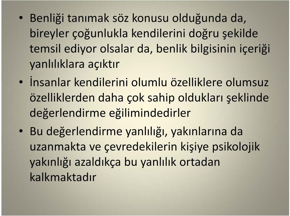 özelliklerden daha çok sahip oldukları şeklinde değerlendirme eğilimindedirler Bu değerlendirme yanlılığı,