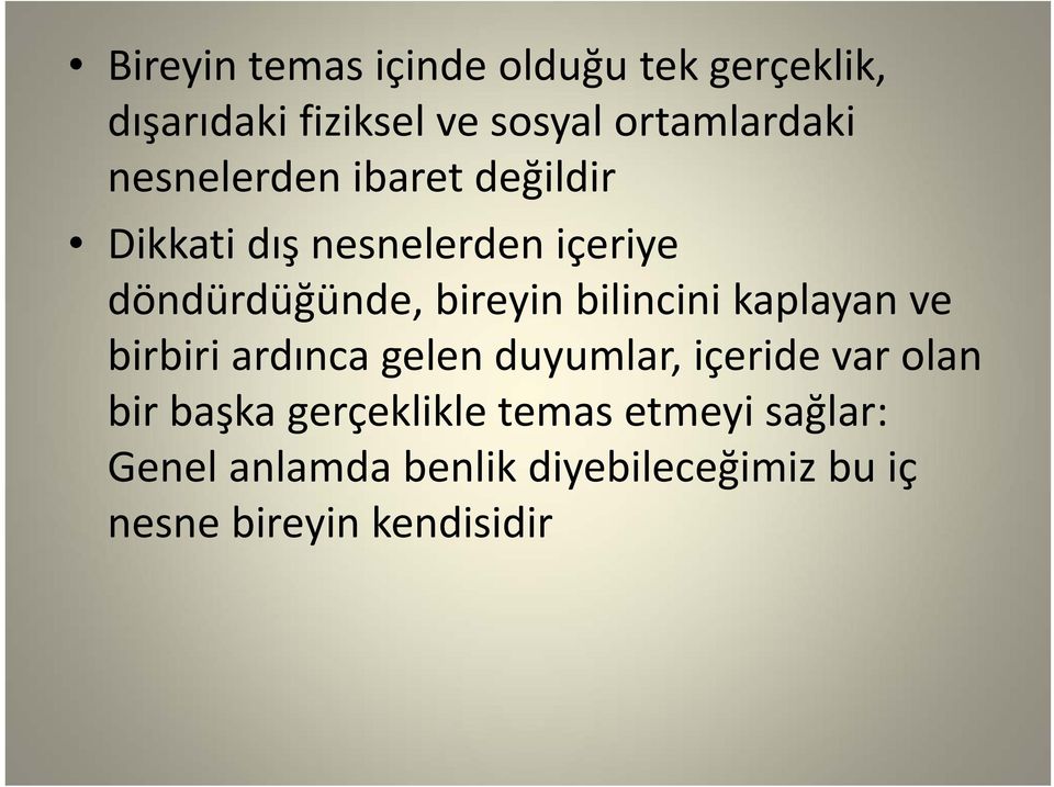 bilincini kaplayan ve birbiri ardınca gelen duyumlar, içeride var olan bir başka