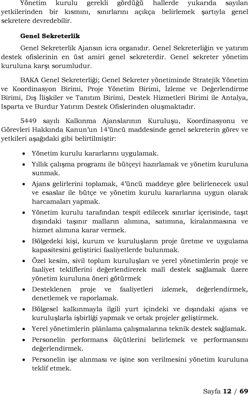 BAKA Genel Sekreterliği; Genel Sekreter yönetiminde Stratejik Yönetim ve Koordinasyon Birimi, Proje Yönetim Birimi, İzleme ve Değerlendirme Birimi, Dış İlişkiler ve Tanıtım Birimi, Destek Hizmetleri