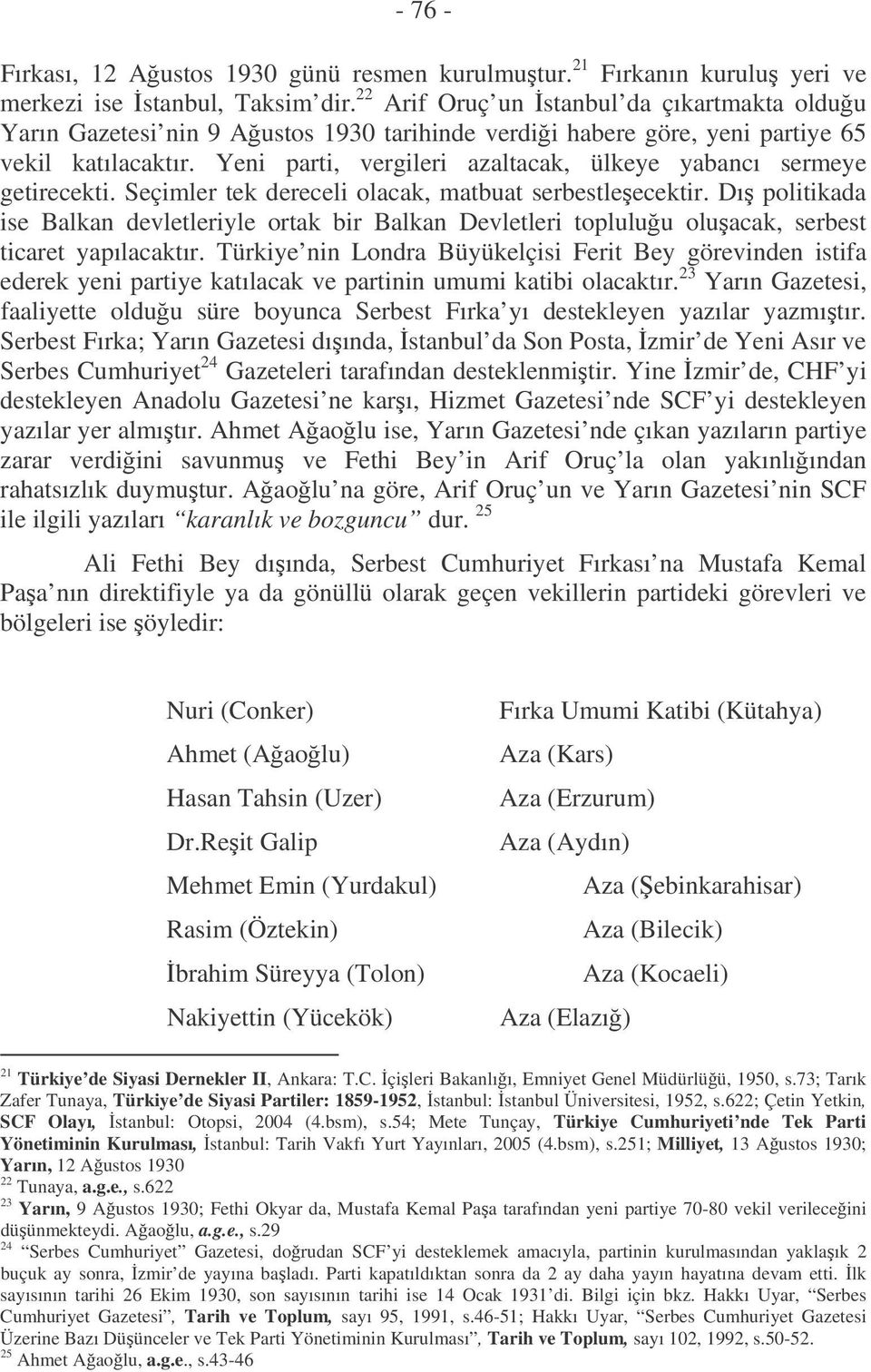 Yeni parti, vergileri azaltacak, ülkeye yabancı sermeye getirecekti. Seçimler tek dereceli olacak, matbuat serbestleecektir.