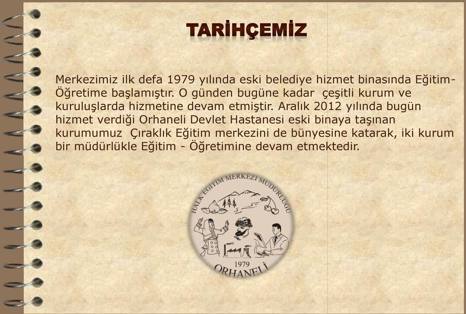 Aralık 2012 yılında bugün hizmet verdiği Orhaneli Devlet Hastanesi eski binaya taşınan