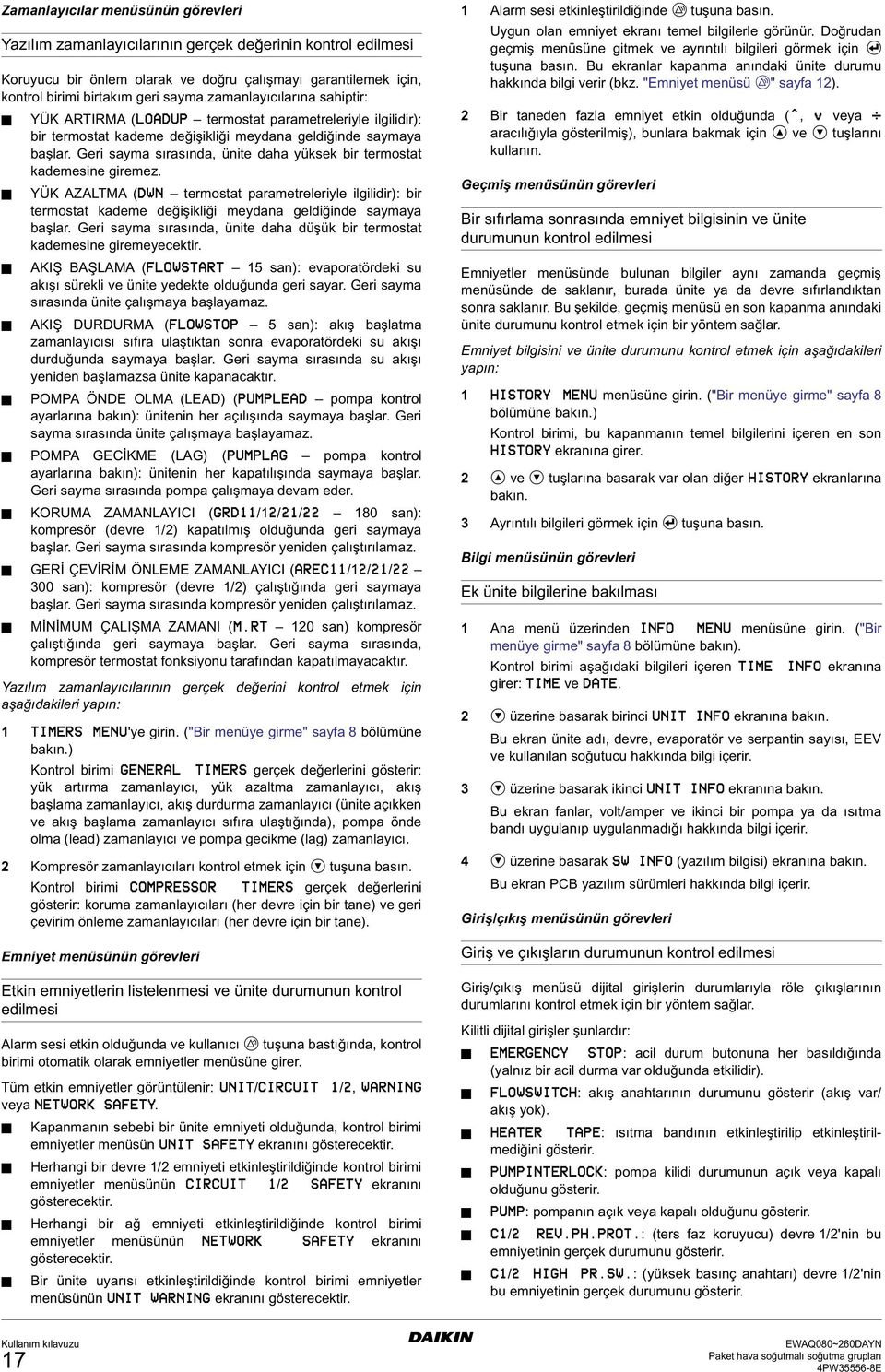 Geri sayma sırasında, ünite daha yüksek bir termostat kademesine giremez. YÜK AZALTMA (DWN termostat parametreleriyle ilgilidir): bir termostat kademe değişikliği meydana geldiğinde saymaya başlar.