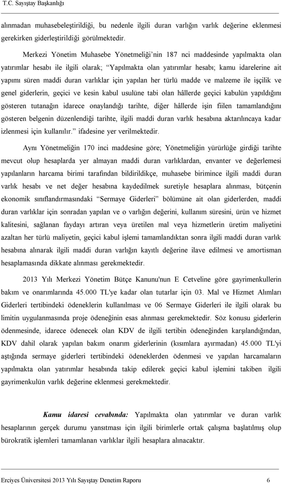 varlıklar için yapılan her türlü madde ve malzeme ile işçilik ve genel giderlerin, geçici ve kesin kabul usulüne tabi olan hâllerde geçici kabulün yapıldığını gösteren tutanağın idarece onaylandığı