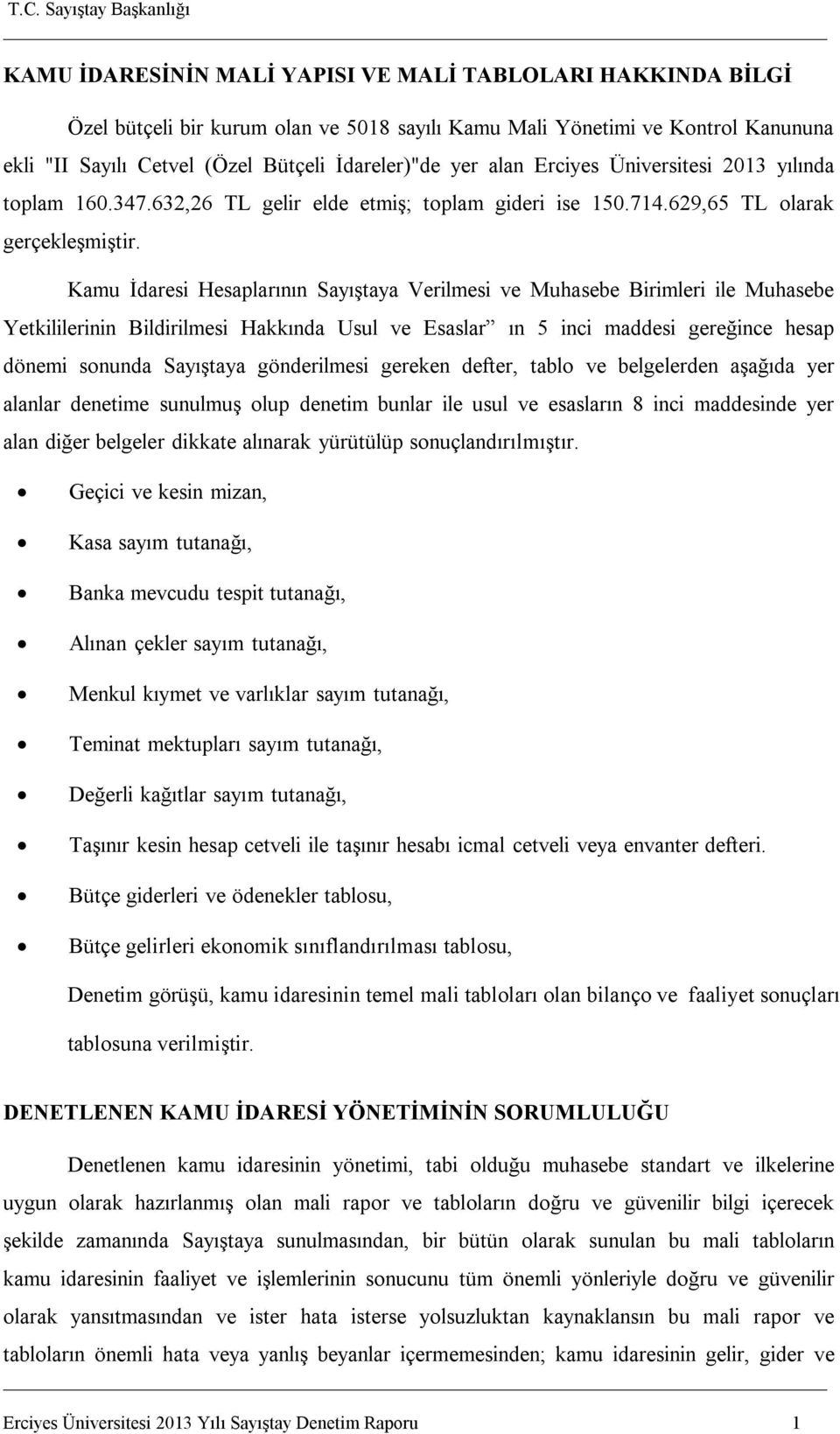 Kamu İdaresi Hesaplarının Sayıştaya Verilmesi ve Muhasebe Birimleri ile Muhasebe Yetkililerinin Bildirilmesi Hakkında Usul ve Esaslar ın 5 inci maddesi gereğince hesap dönemi sonunda Sayıştaya