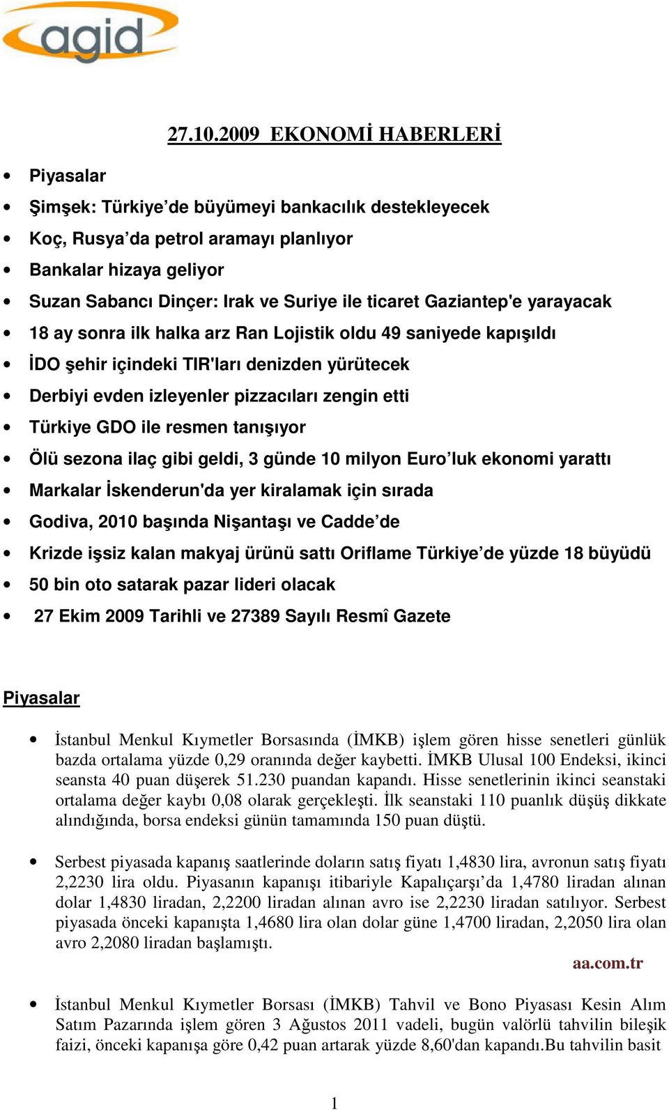 Gaziantep'e yarayacak 18 ay sonra ilk halka arz Ran Lojistik oldu 49 saniyede kapışıldı İDO şehir içindeki TIR'ları denizden yürütecek Derbiyi evden izleyenler pizzacıları zengin etti Türkiye GDO ile