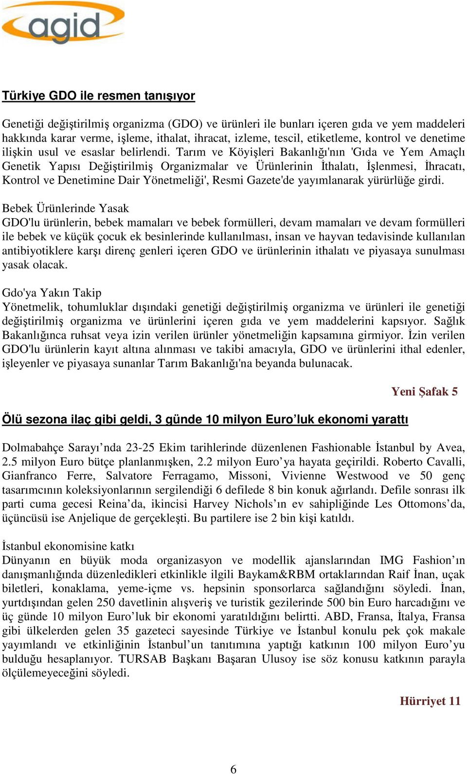 Tarım ve Köyişleri Bakanlığı'nın 'Gıda ve Yem Amaçlı Genetik Yapısı Değiştirilmiş Organizmalar ve Ürünlerinin İthalatı, İşlenmesi, İhracatı, Kontrol ve Denetimine Dair Yönetmeliği', Resmi Gazete'de