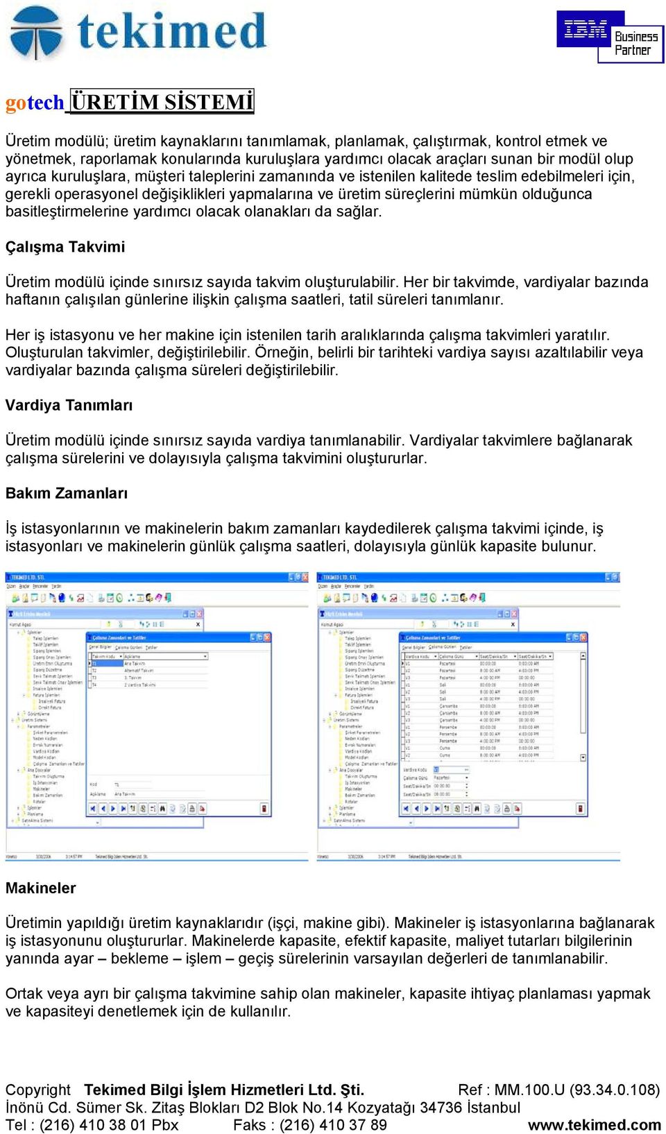 basitleştirmelerine yardımcı olacak olanakları da sağlar. Çalışma Takvimi Üretim modülü içinde sınırsız sayıda takvim oluşturulabilir.