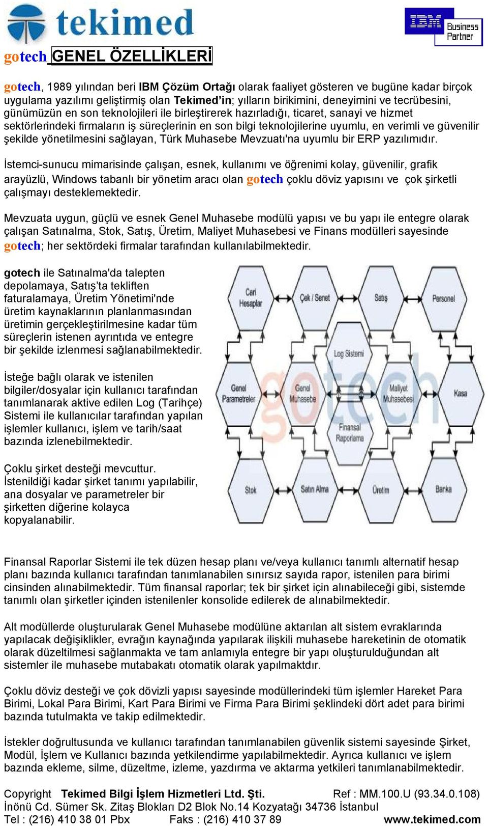 güvenilir şekilde yönetilmesini sağlayan, Türk Muhasebe Mevzuatı'na uyumlu bir ERP yazılımıdır.