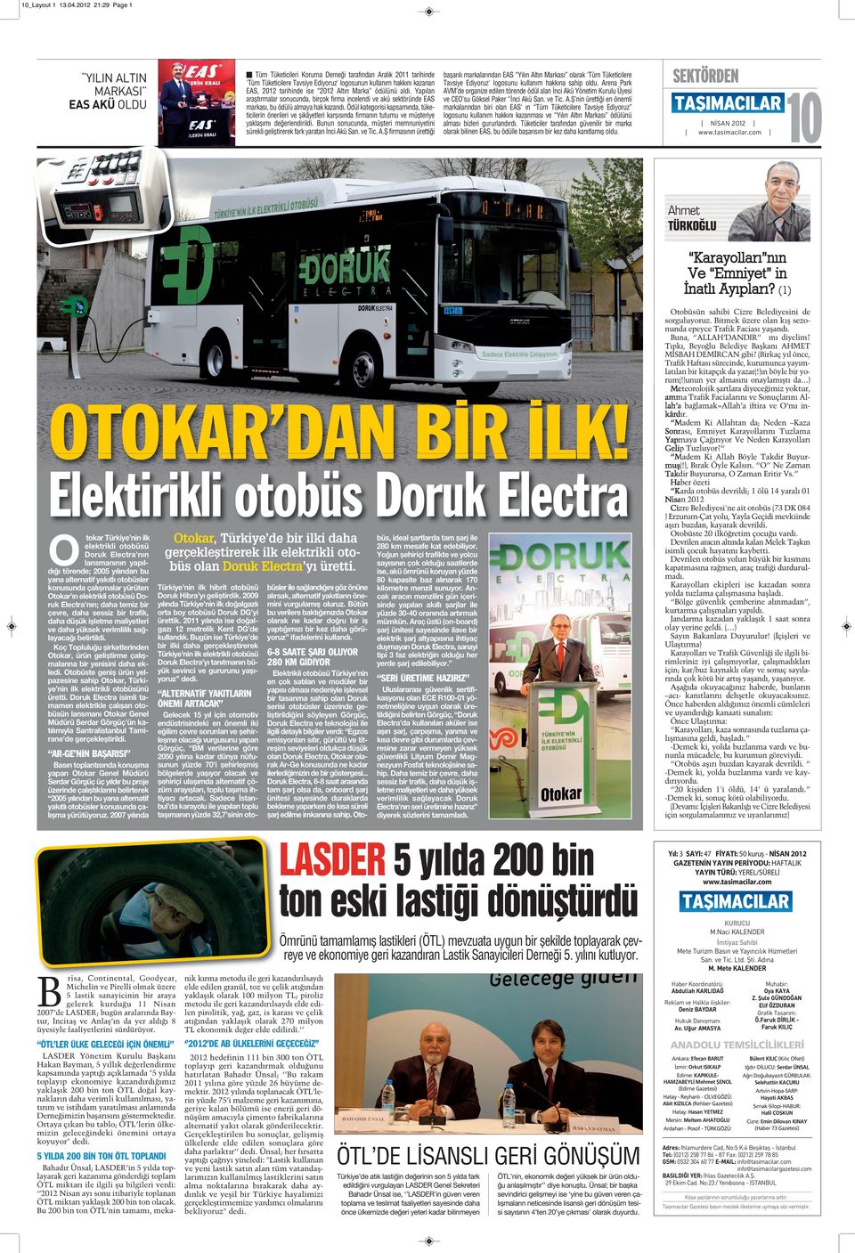 tarihinde ise 2012 Altın Marka ödülünü aldı. Yapılan araştırmalar sonucunda, birçok firma incelendi ve akü sektöründe EAS markası, bu ödülü almaya hak kazandı.