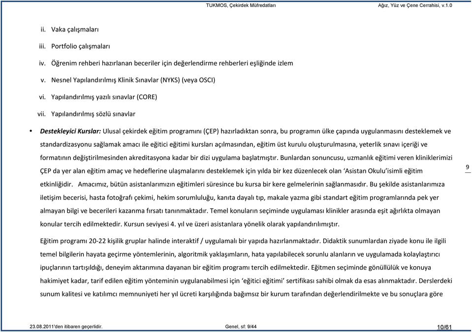 Yapılandırılmış sözlü sınavlar Destekleyici Kurslar: Ulusal çekirdek eğitim programını (ÇEP) hazırladıktan sonra, bu programın ülke çapında uygulanmasını desteklemek ve standardizasyonu sağlamak